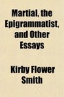 Martial the Epigrammatist and Other Essays