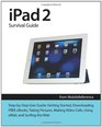 iPad 2 Survival Guide from MobileReference StepbyStep User Guide for Apple iPad 2 Getting Started Downloading FREE eBooks Taking Pictures  eMail and Surfing the Web