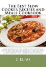 The Best Slow Cooker Recipes & Meals Cookbook: Over 100 Healthy Slow Cooker Recipes, Vegetarian Slow Cooker Recipes, Slow Cooker Chicken, Pot Roast ... Recipes, Slow Cooker Desserts and more!