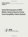 Genetic Risk Assessment and BRCA Mutation Testing for Breast and Ovarian Cancer Susceptibility  Evidence Synthesis Evidence Synthesis Number 37