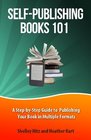 SelfPublishing Books 101 A StepbyStep Guide to Publishing Your Book in Multiple Formats
