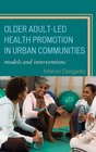 Older AdultLed Health Promotion in Urban Communities Models and Interventions