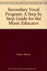 Secondary Vocal Program A Step by Step Guide for the Music Educator