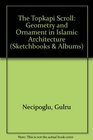 The Topkapi Scroll  Geometry and Ornament in Islamic Architecture