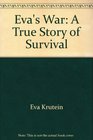 Eva's War A True Story of Survival