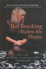 But Smoking Makes Me Happy The Link Between Nicotine and Depression
