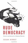 Rude Democracy Civility and Incivility in American Politics