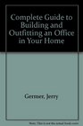 The Complete Guide to Building and Outfitting an Office in Your Home
