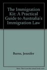 The Immigration Kit A Practical Guide to Australia's Immigration Law