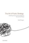 The Art of Public Strategy Mobilizing Power and Knowledge for the Common Good