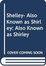 Shelley Also Known as Shirley Also Known as Shirley