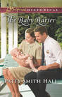 The Baby Barter (Love Inspired Historical, No 314)