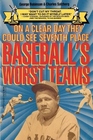 On a Clear Day They Could See Seventh Place Baseball's Worst Teams