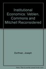 Institutional Economics Veblen Commons and Mitchell Reconsidered