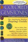 Colored Gemstones 2nd Edition The Antoinette Matlins Buying Guide How to Select Buy Care for  Enjoy Sapphires Emeralds Rubies and Other Colored Gemstones