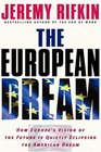 The European Dream How Europe's Vision of the Future Is Quietly Eclipsing the American Dream