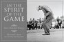 In the Spirit of the Game Golf's Greatest Stories
