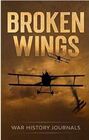 Broken Wings WWI Fighter Ace's Story of Escape and Survival