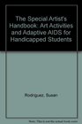 The Special Artist's Handbook Art Activities And Adaptive AIDS for Handicapped Students
