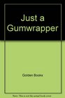 Just a Gumwrapper (Little Golden Book)