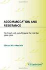 Accommodation and Resistance The French Left Indochina and the Cold War 19441954