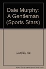 Dale Murphy: A Gentleman (Sports Stars)