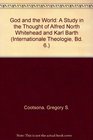 God and the World A Study in the Thought of Alfred North Whitehead and Karl Barth