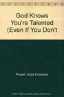 God Knows You're Talented Even If You Don't