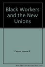 Black Workers and the New Unions