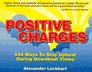 Positive Charges 544 Ways to Stay Upbeat During Downbeat Times
