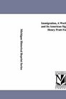 Immigration A World Movement and Its American Significance by Henry Pratt Fairchild
