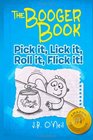 The Booger Book: Pick It, Lick It, Roll It, Flick It (The Disgusting Adventures of Milo Snotrocket) (Volume 2)