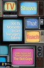 TV Shows That Teach 100 TV Moments to Get Teenagers Talking