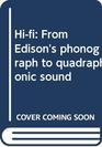 Hifi From Edison's phonograph to quadraphonic sound