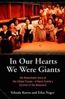 In Our Hearts We Were Giants The Remarkable Story of the Lilliput TroupeA Dwarf Family's Survival of the Holocaust