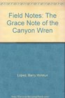 Field Notes The Grace Note of the Canyon Wren