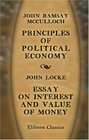 Principles of Political Economy with a Sketch of the Rise and Progress of the Science Essay on Interest and Value of Money by John Locke