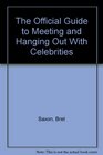 The Official Guide to Meeting and Hanging Out With Celebrities