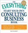 The Everything Start Your Own Consulting Business Book Expert stepbystep advice for a successful and profitable career