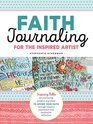 Faith Journaling for the Inspired Artist Inspiring art journaling tips techniques and prompts to ignite your faith through creative expression and reflection