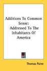 Additions To Common Sense Addressed To The Inhabitants Of America