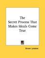 The Secret Process That Makes Ideals Come True