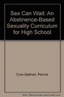Sex Can Wait An AbstinenceBased Sexuality Curriculum for High School