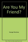 Are You My Friend