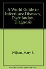 A World Guide to Infections Diseases Distribution Diagnosis