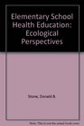 Elementary School Health Education Ecological Perspectives