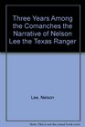 Three Years Among the Comanches The Narrative of Nelson Lee the Texas Ranger