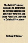 The Police Promoter Contains an Abstract of All Revised Ordinances of Greater New York the Entire Penal Law the Code of Criminal Procedure