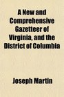 A New and Comprehensive Gazetteer of Virginia and the District of Columbia