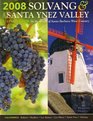 2008 Solvang  the Santa Ynez Valley Visitors Guide In the Heart of Santa Barbara Wine Country California Ballard Buellton Los Alamos Los Olivos Santa Ynez Solvang Welcome What to See and Do in Solvang Scenic Santa Ynez Valley Touring the Win